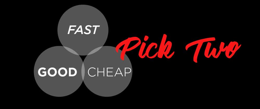 cheap, fast, or good. pick two header image